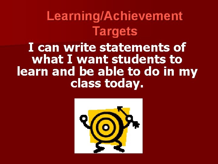 Learning/Achievement Targets I can write statements of what I want students to learn and Learning/Achievement Targets I can write statements of what I want students to learn and