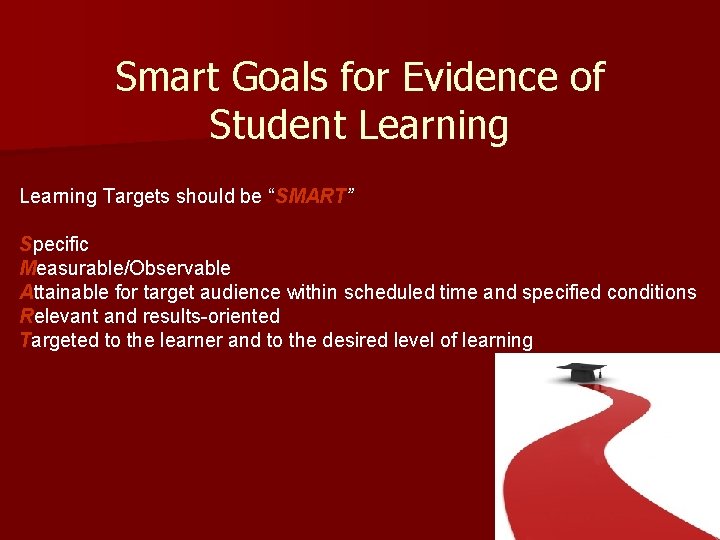 Smart Goals for Evidence of Student Learning Targets should be “SMART” Specific Measurable/Observable Attainable Smart Goals for Evidence of Student Learning Targets should be “SMART” Specific Measurable/Observable Attainable
