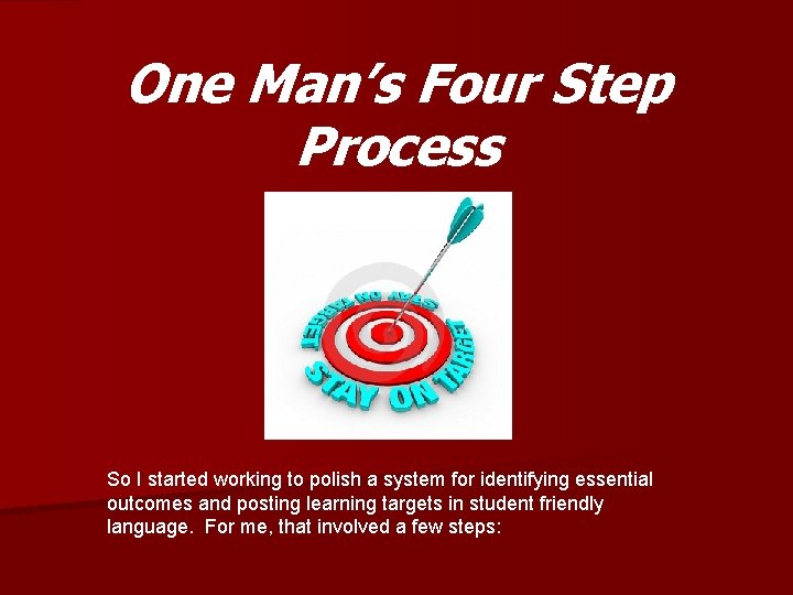 One Man’s Four Step Process So I started working to polish a system for One Man’s Four Step Process So I started working to polish a system for