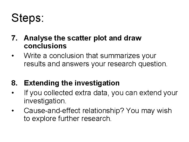 Steps: 7. Analyse the scatter plot and draw conclusions • Write a conclusion that