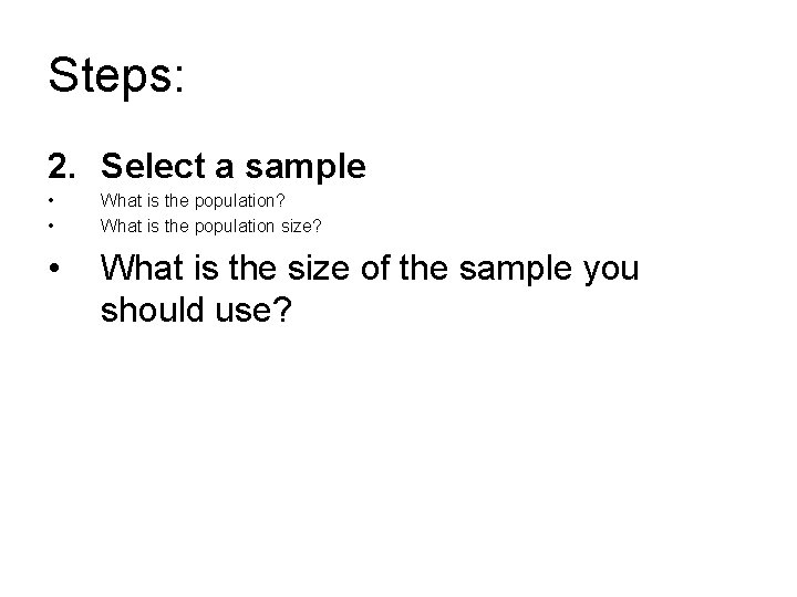 Steps: 2. Select a sample • • What is the population? What is the