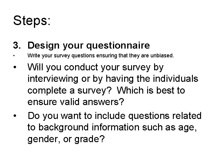 Steps: 3. Design your questionnaire • Write your survey questions ensuring that they are