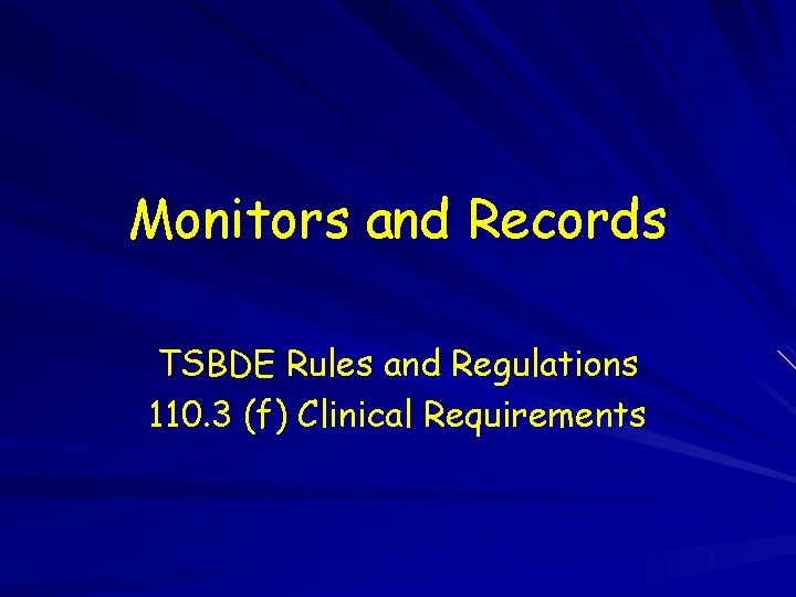 Monitors and Records TSBDE Rules and Regulations 110. 3 (f) Clinical Requirements 