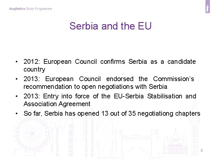 Anglistics Study Programme Serbia and the EU • 2012: European Council confirms Serbia as