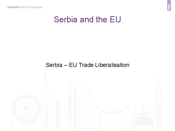 Anglistics Study Programme Serbia and the EU Serbia – EU Trade Liberalisation 