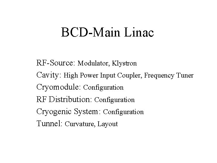 BCD-Main Linac RF-Source: Modulator, Klystron Cavity: High Power Input Coupler, Frequency Tuner Cryomodule: Configuration