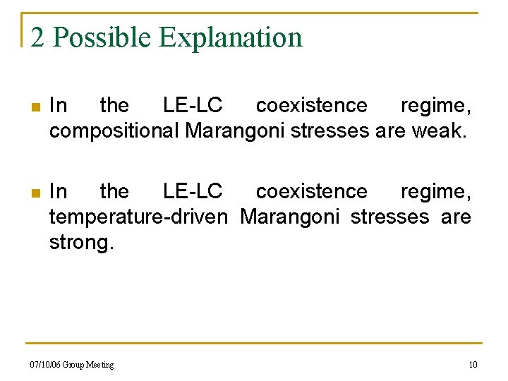 2 Possible Explanation n In the LE-LC coexistence regime, compositional Marangoni stresses are weak.