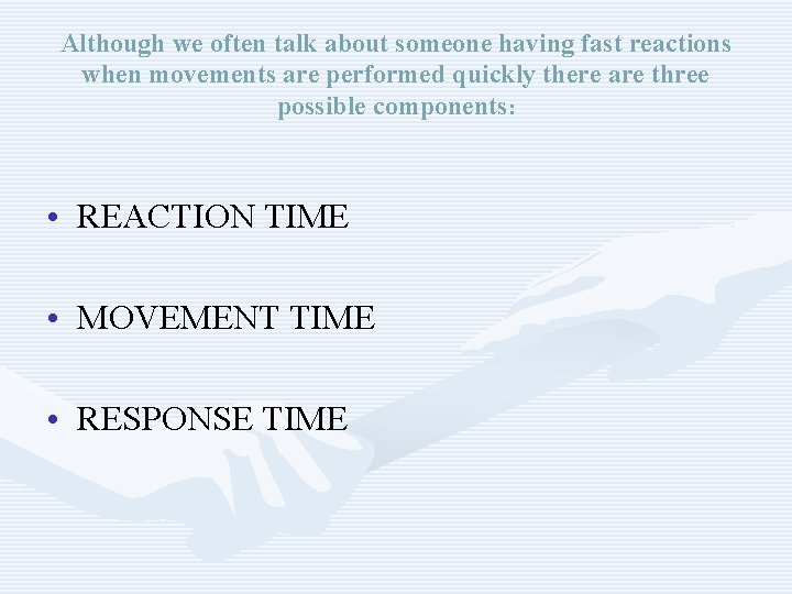 Although we often talk about someone having fast reactions when movements are performed quickly