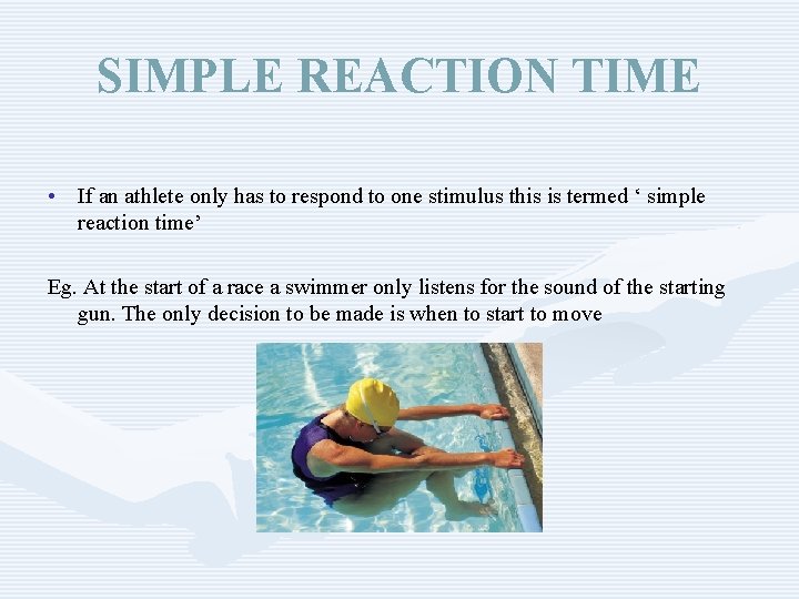 SIMPLE REACTION TIME • If an athlete only has to respond to one stimulus