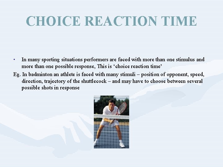 CHOICE REACTION TIME • In many sporting situations performers are faced with more than