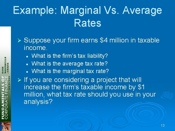 Example: Marginal Vs. Average Rates Ø Suppose your firm earns $4 million in taxable