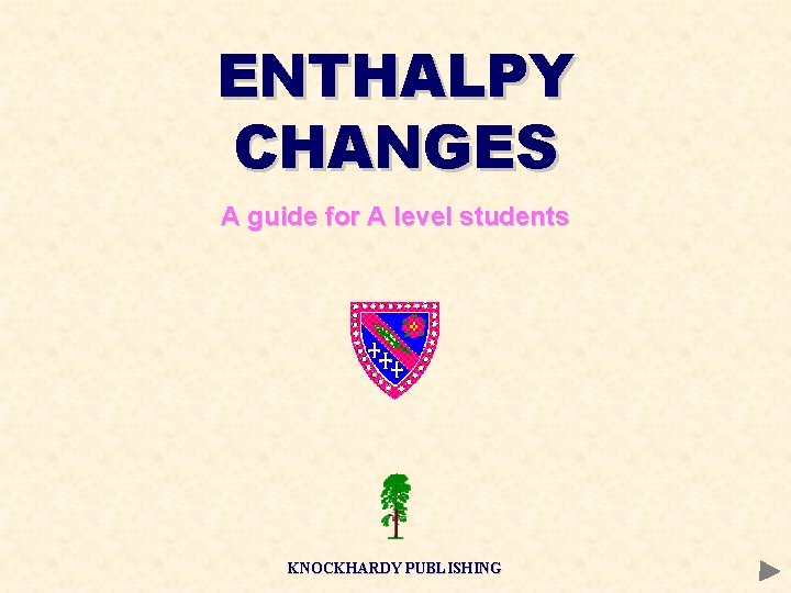 ENTHALPY CHANGES A guide for A level students KNOCKHARDY PUBLISHING 