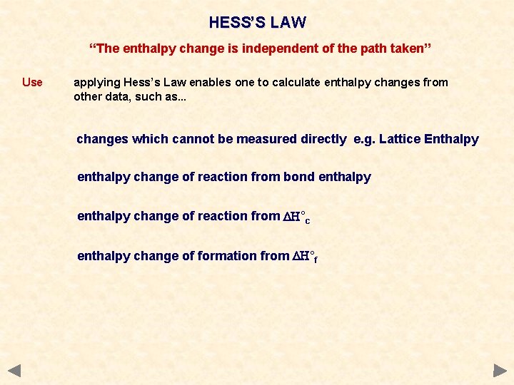 HESS’S LAW “The enthalpy change is independent of the path taken” Use applying Hess’s