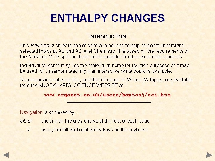 ENTHALPY CHANGES INTRODUCTION This Powerpoint show is one of several produced to help students