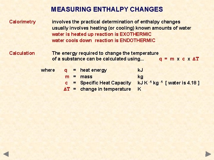 MEASURING ENTHALPY CHANGES Calorimetry involves the practical determination of enthalpy changes usually involves heating