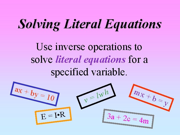 Solving Literal Equations Use inverse operations to solve literal equations for a specified variable.