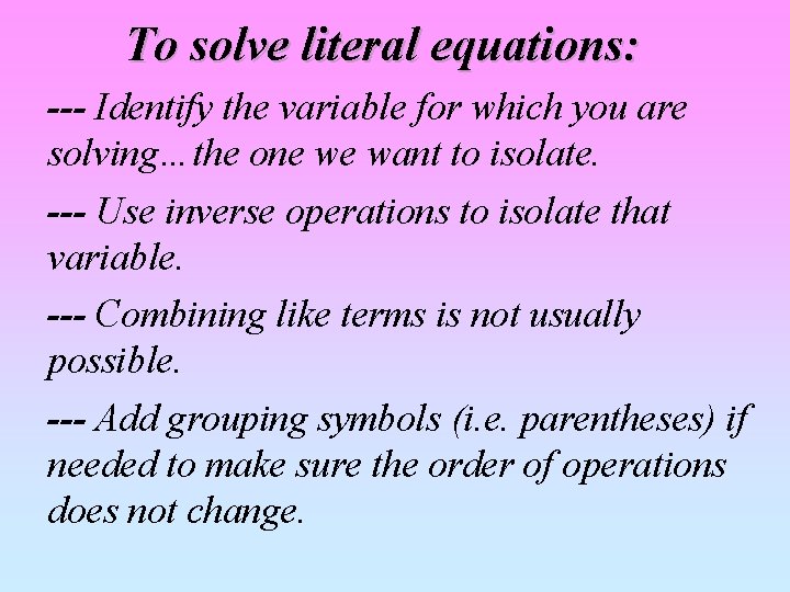 To solve literal equations: --- Identify the variable for which you are solving…the one