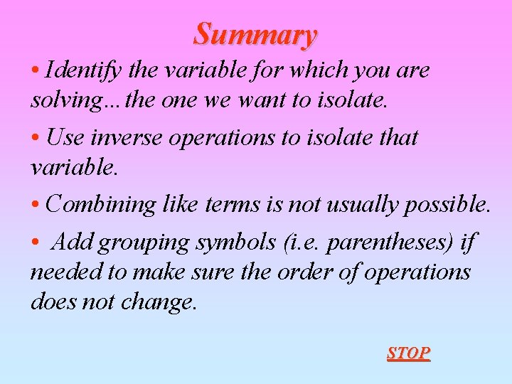 Summary • Identify the variable for which you are solving…the one we want to