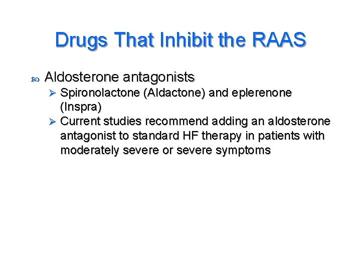 Drugs That Inhibit the RAAS Aldosterone antagonists Spironolactone (Aldactone) and eplerenone (Inspra) Ø Current