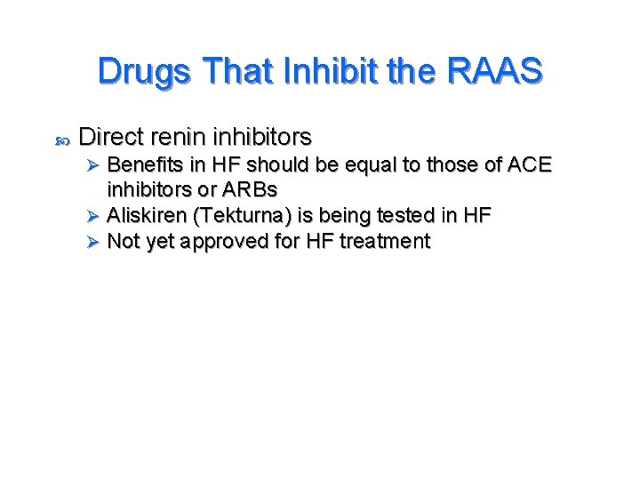 Drugs That Inhibit the RAAS Direct renin inhibitors Benefits in HF should be equal