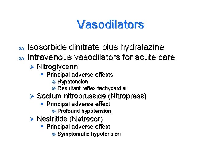 Vasodilators Isosorbide dinitrate plus hydralazine Intravenous vasodilators for acute care Ø Nitroglycerin • Principal