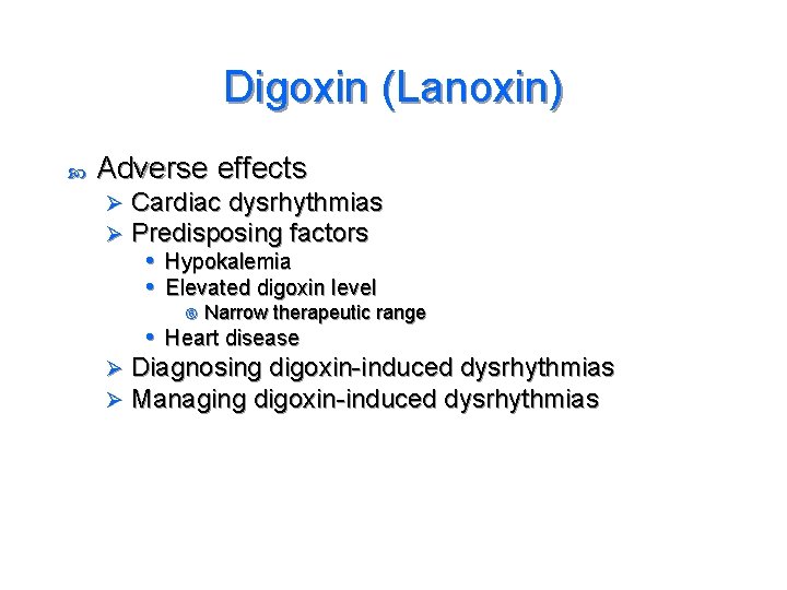 Digoxin (Lanoxin) Adverse effects Ø Ø Cardiac dysrhythmias Predisposing factors • Hypokalemia • Elevated