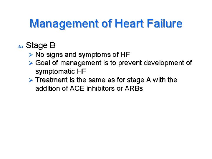 Management of Heart Failure Stage B No signs and symptoms of HF Goal of