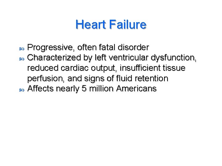 Heart Failure Progressive, often fatal disorder Characterized by left ventricular dysfunction, reduced cardiac output,