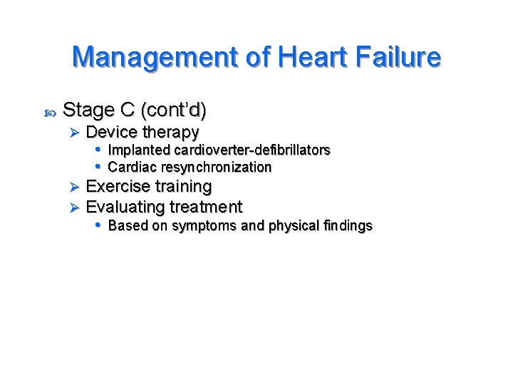 Management of Heart Failure Stage C (cont’d) Device therapy • Implanted cardioverter-defibrillators • Cardiac
