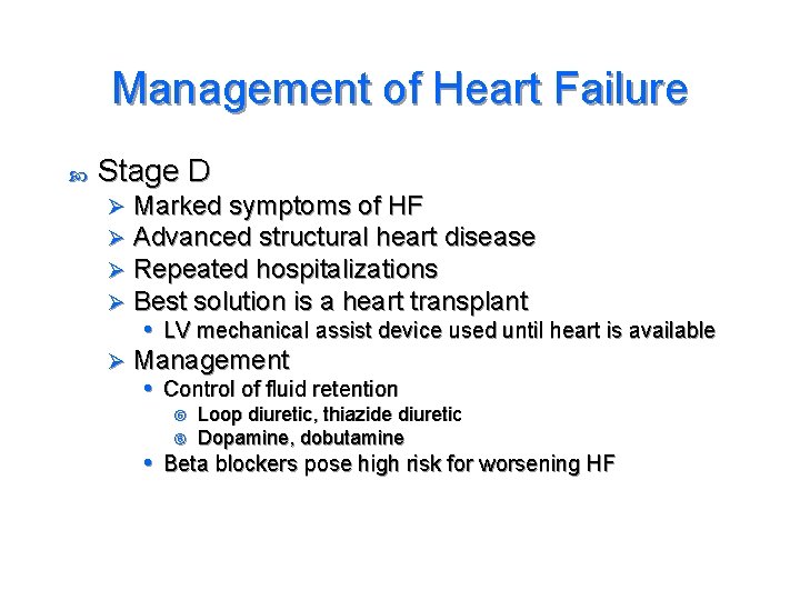 Management of Heart Failure Stage D Marked symptoms of HF Advanced structural heart disease