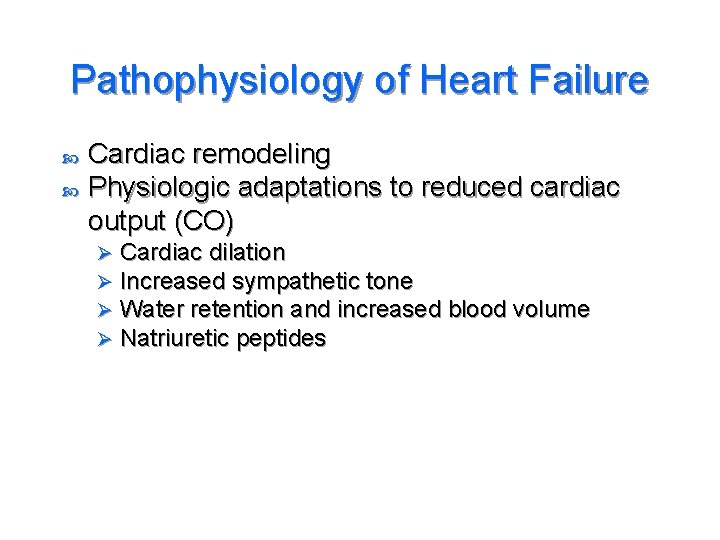 Pathophysiology of Heart Failure Cardiac remodeling Physiologic adaptations to reduced cardiac output (CO) Ø