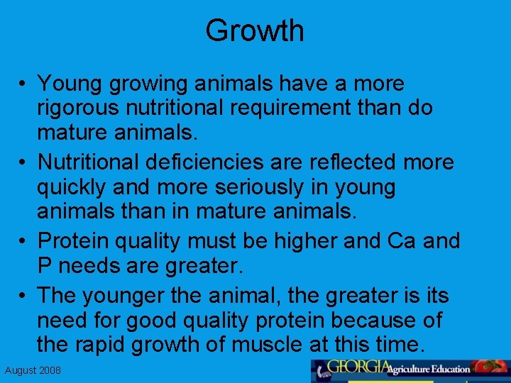 Growth • Young growing animals have a more rigorous nutritional requirement than do mature