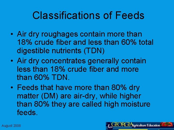 Classifications of Feeds • Air dry roughages contain more than 18% crude fiber and