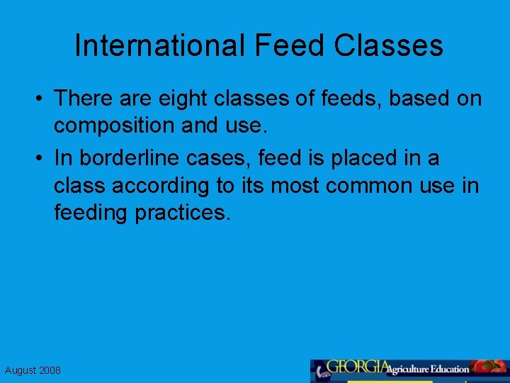 International Feed Classes • There are eight classes of feeds, based on composition and
