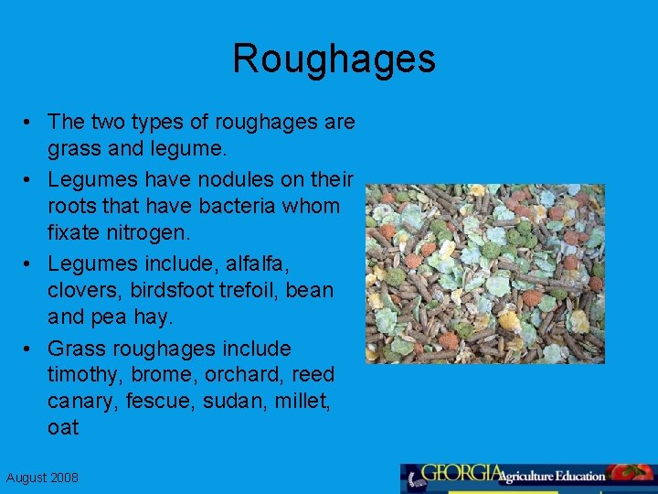 Roughages • The two types of roughages are grass and legume. • Legumes have