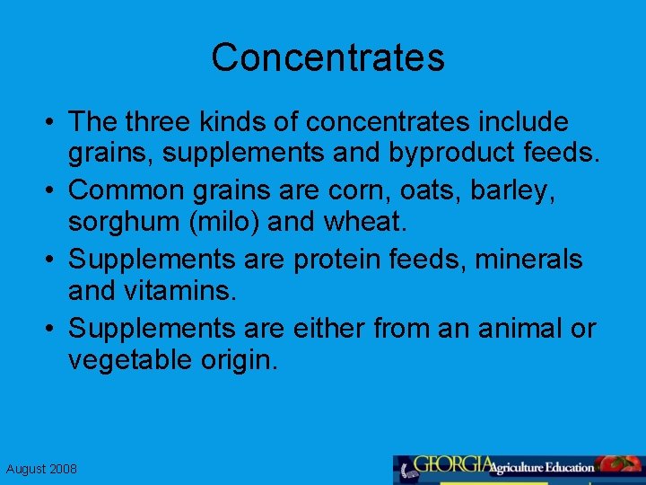 Concentrates • The three kinds of concentrates include grains, supplements and byproduct feeds. •