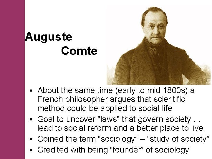 Auguste Comte About the same time (early to mid 1800 s) a French philosopher