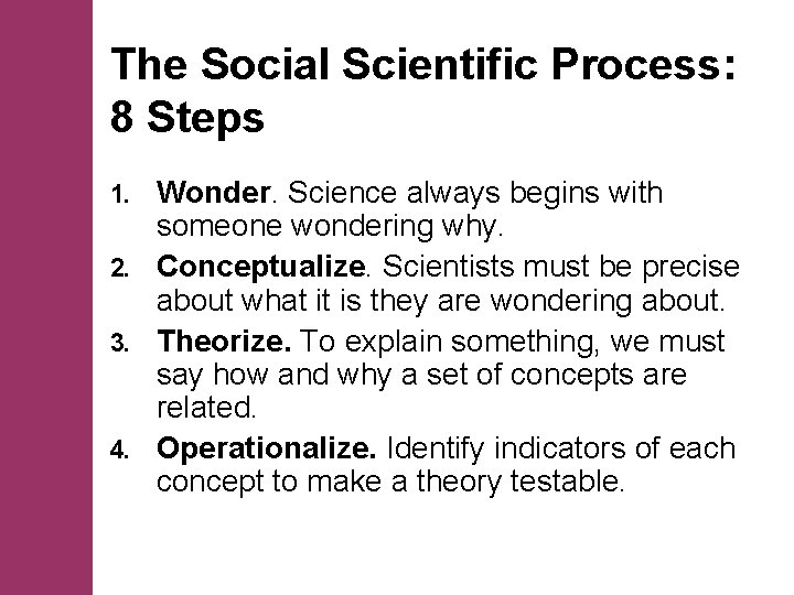 The Social Scientific Process: 8 Steps Wonder. Science always begins with someone wondering why.