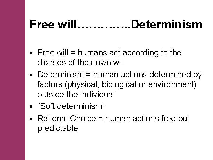 Free will…………. . Determinism Free will = humans act according to the dictates of