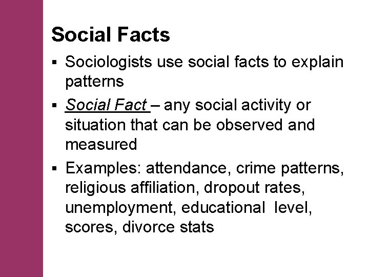 Social Facts Sociologists use social facts to explain patterns § Social Fact – any