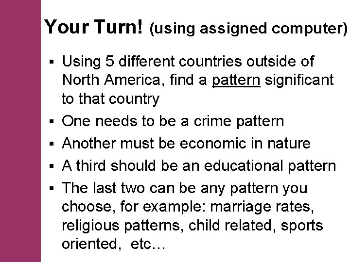 Your Turn! (using assigned computer) § § § Using 5 different countries outside of
