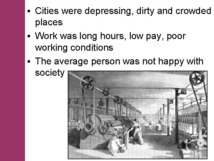 Cities were depressing, dirty and crowded places § Work was long hours, low pay,