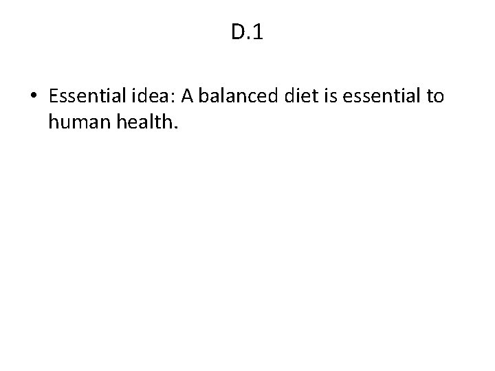 D. 1 • Essential idea: A balanced diet is essential to human health. 