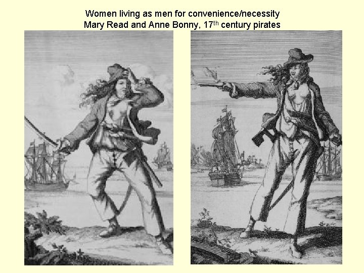 Women living as men for convenience/necessity Mary Read and Anne Bonny, 17 th century
