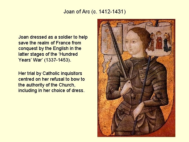Joan of Arc (c. 1412 -1431) Joan dressed as a soldier to help save
