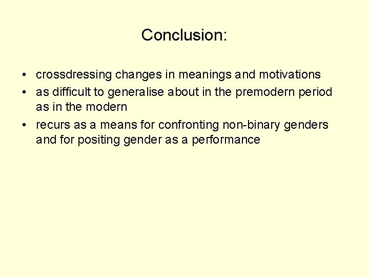 Conclusion: • crossdressing changes in meanings and motivations • as difficult to generalise about