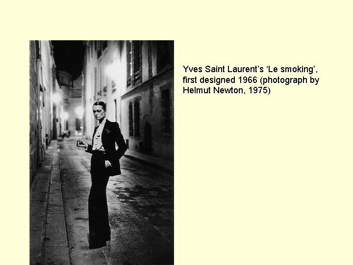 Yves Saint Laurent’s ‘Le smoking’, first designed 1966 (photograph by Helmut Newton, 1975) 