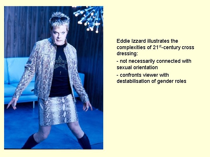 Eddie Izzard illustrates the complexities of 21 st-century cross dressing: - not necessarily connected