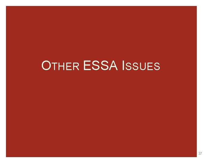 OTHER ESSA ISSUES 37 