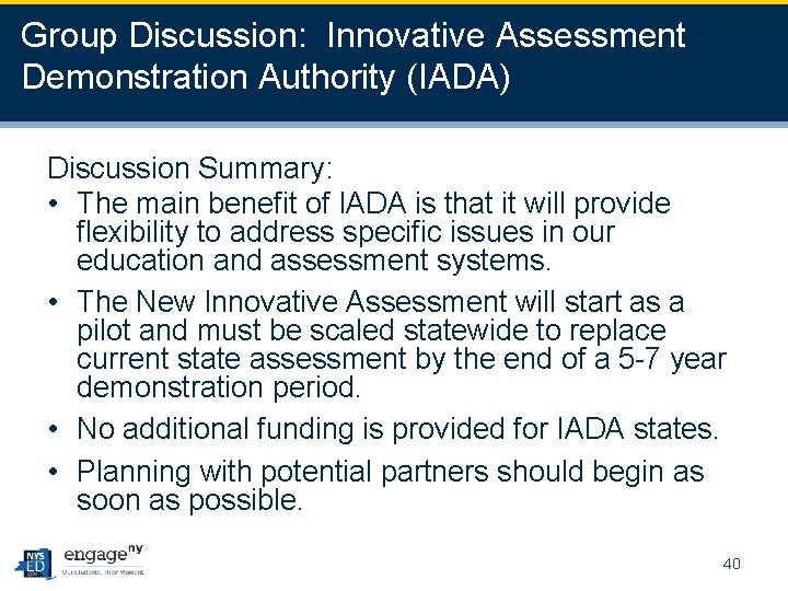 Group Discussion: Innovative Assessment Demonstration Authority (IADA) Discussion Summary: • The main benefit of